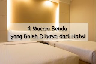 4 Macam Benda yang Boleh Dibawa dari Hotel