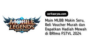 Main MLBB Makin Seru, Beli Voucher Murah dan Dapatkan Hadiah Mewah di BRImo FSTVL 2024