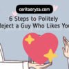 6 Steps to Politely Reject a Guy Who Likes You