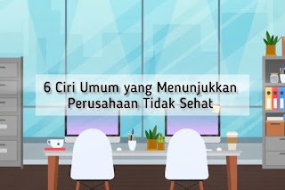 6 Ciri Umum yang Menunjukkan Perusahaan Tidak Sehat